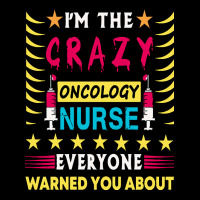 Oncology Nurse T  Shirt I'm The Crazy Oncology Nurse T  Shirt Premium Tee | Teevron