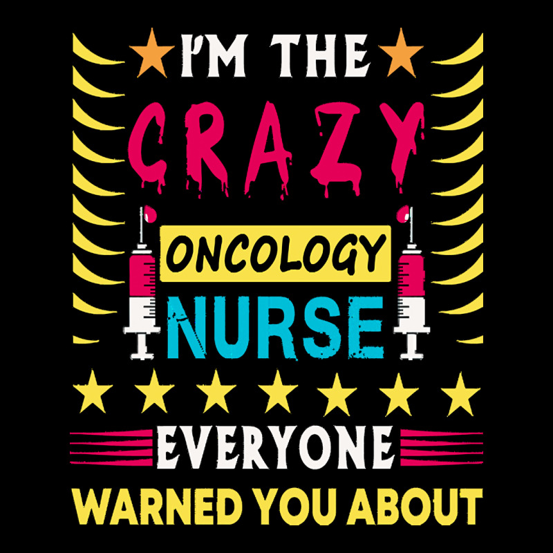 Oncology Nurse T  Shirt I'm The Crazy Oncology Nurse T  Shirt Premium Tee by linhVisuals | Teevron