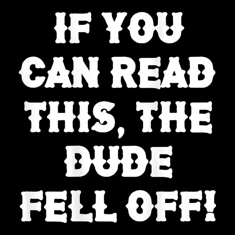 If You Can Read This The Dude Fell Off Funny Biker Moto Gift T Shirt Premium Tee by linhVisuals | Teevron
