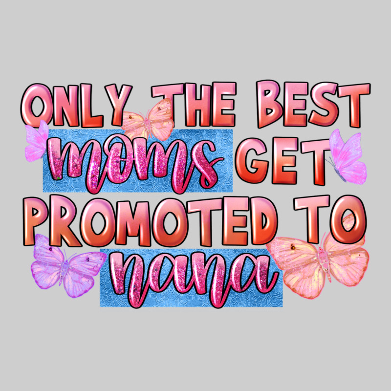 Only The Best Moms Get Promoted To Nana Premium Tee by FaDigitalArtStudio | Teevron