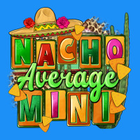 Nacho Average Mini Classic Tee | Teevron