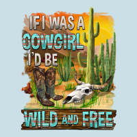 If Was A Cowgirl I'd Be Wild And Free Ladies Tee | Teevron