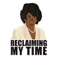 Maxine Reclaiming My Time Funny Political Quote T Shirt Premium Tee | Teevron