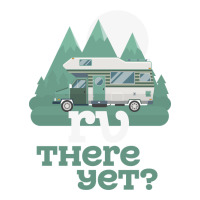 funny camping tee there yet camper rv car | Teevron