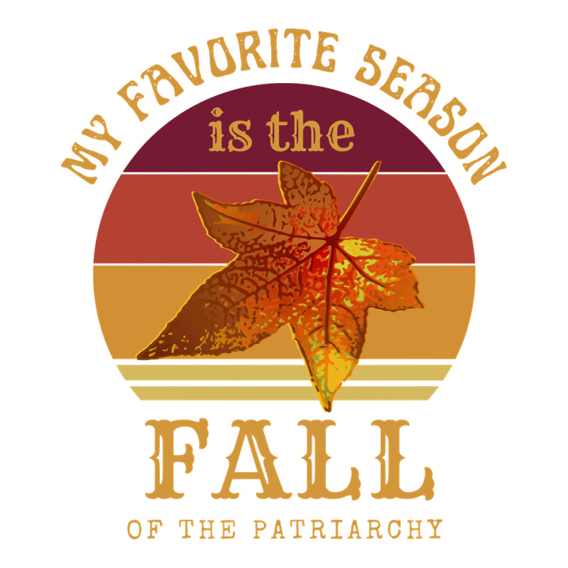 Feminist My Favorite Season Is Fall Patriarchy Retro Vintage Long Slee Long Sleeve Tee by DesignPulse | Teevron