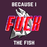Because I Fuck The Fish Long Sleeve Tee | Teevron