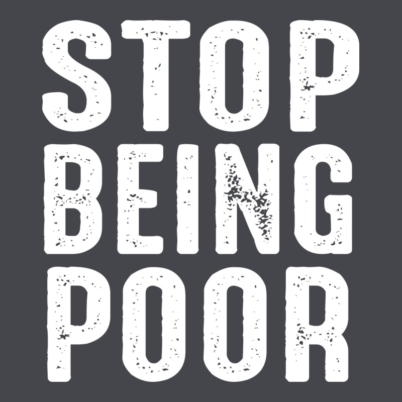 Stop Being Poor Long Sleeve Tee by InspiraDesign | Teevron