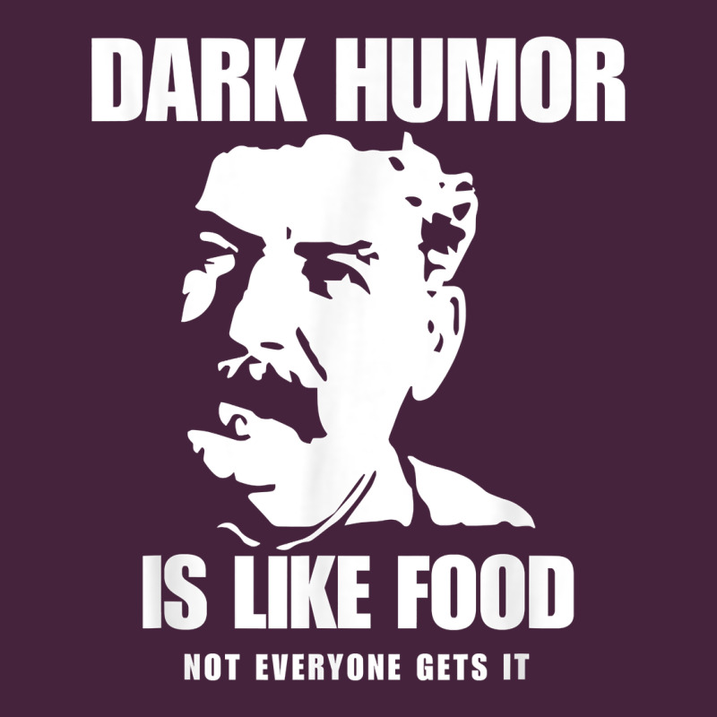 Dark Humor Is Like Food Not Everyone Gets It, Joseph Stalin T Shirt Long Sleeve Tee by PixelFlow | Teevron