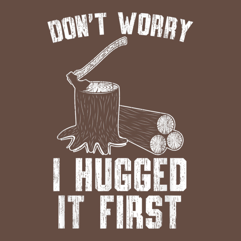 Lumberjack Don't Worry I Hugged It First Lumberjack Wood Cutter Logger Long Sleeve Tee by SnappyArt | Teevron