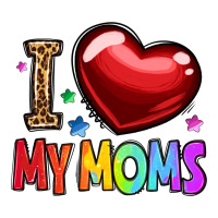 i love my moms | Teevron