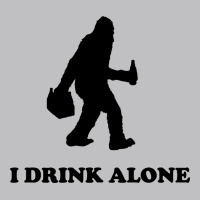 Bigfoot Sasquatch I Drink Alone Long Sleeve Tee | Teevron