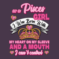 As A Pisces Girl I Was Born With My Heart On My Sleeve And A Mouth Heavyweight Hoodie | Teevron