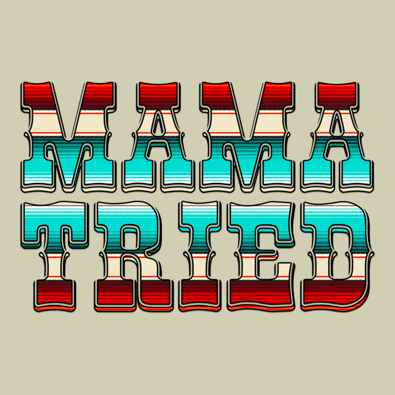 Mama Tried Serape Heavy Core Tee by CowCowDesign | Teevron