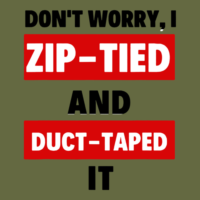 Don't Worry I Zip Tied And Duct Taped It Long Sleeve Tee by artisFamous | Teevron