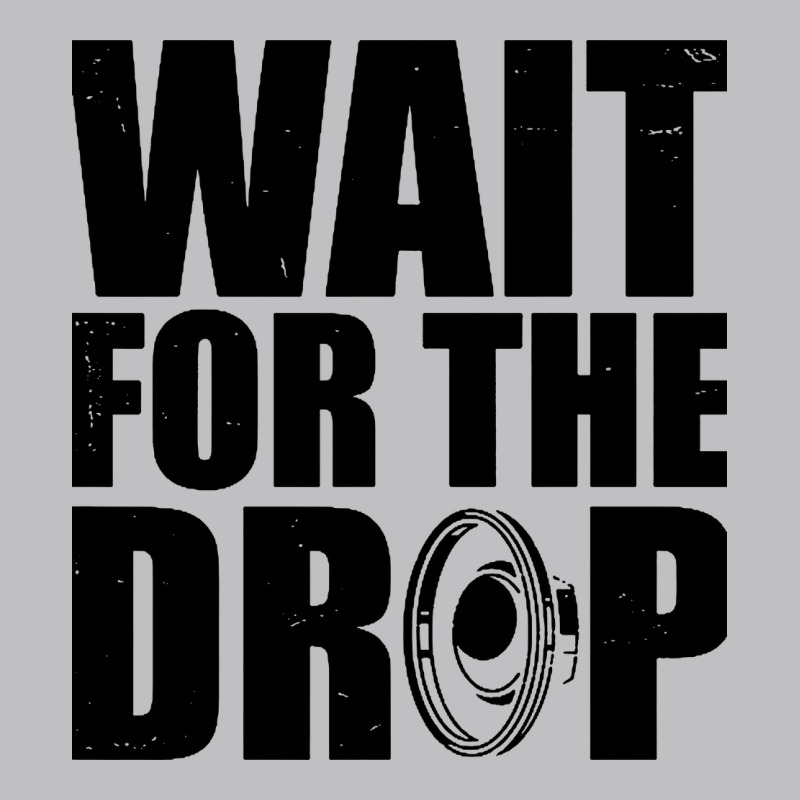 Wait For The Drop I Dubstep Bass Subwoofer Dance Music Long Sleeve Tee by artisFamous | Teevron