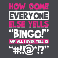 How Come Everyone Else Yells Bingo Funny Long Sleeve Tee | Teevron