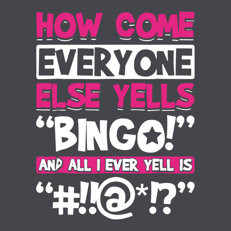 How Come Everyone Else Yells Bingo Funny Long Sleeve Tee by artisFamous | Teevron