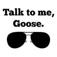 talk to me goose sunglasses funny | Teevron