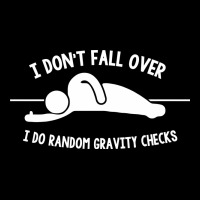 I Don't Fall Over I Do Random Gravity Checks Long Sleeve Tee | Teevron