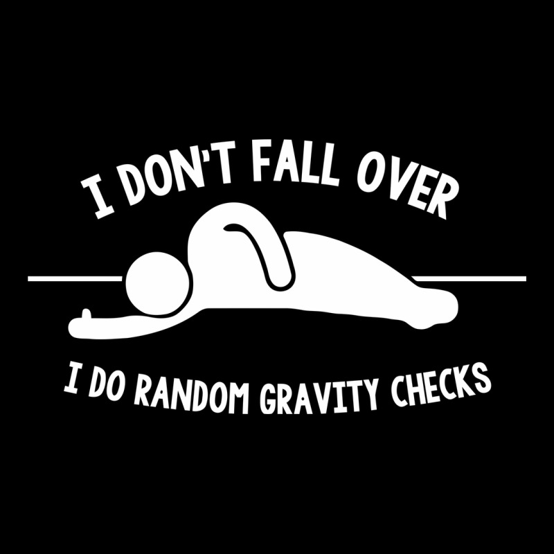 I Don't Fall Over I Do Random Gravity Checks Long Sleeve Tee by artisFamous | Teevron