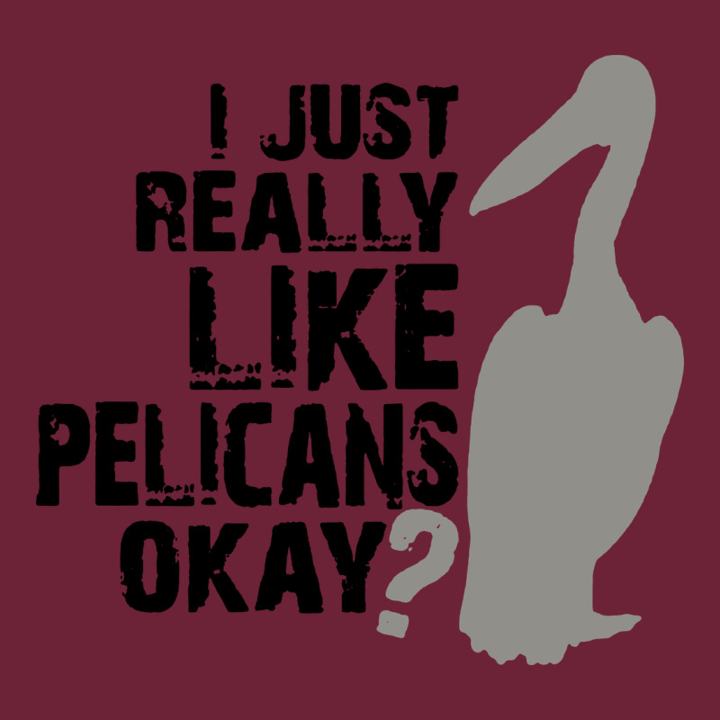 I Just Really Like Pelicans Okay Long Sleeve Tee by artisFamous | Teevron