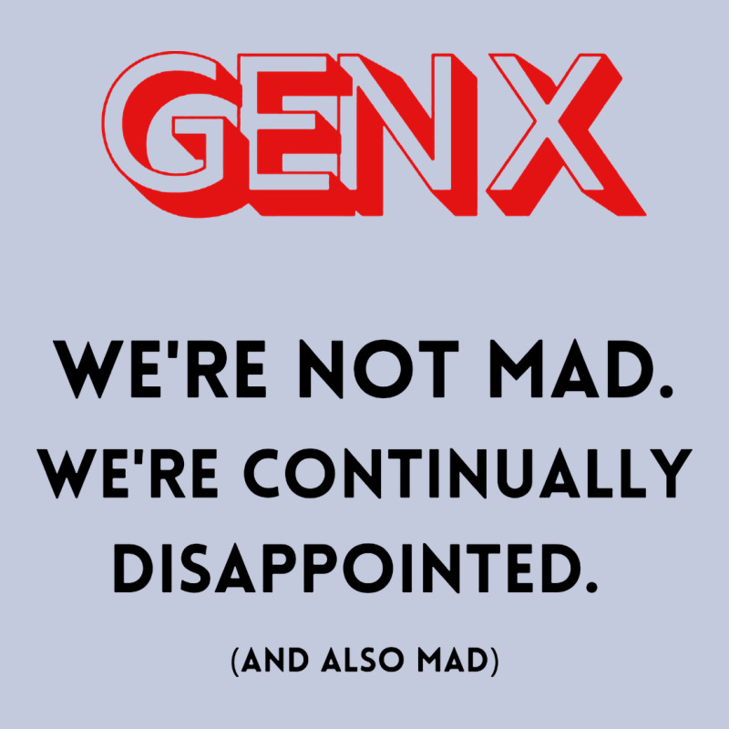 Genx Were Not Mad Long Sleeve Tee by artisFamous | Teevron