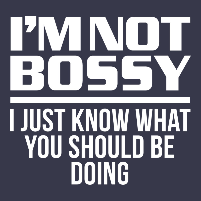 I'm Not Bossy I Just Know What You Should Be Doing Funny Long Sleeve Tee by artisFamous | Teevron