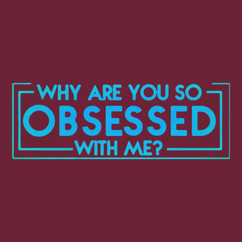 Why Are You So Obsessed With Me Long Sleeve Tee by artisFamous | Teevron