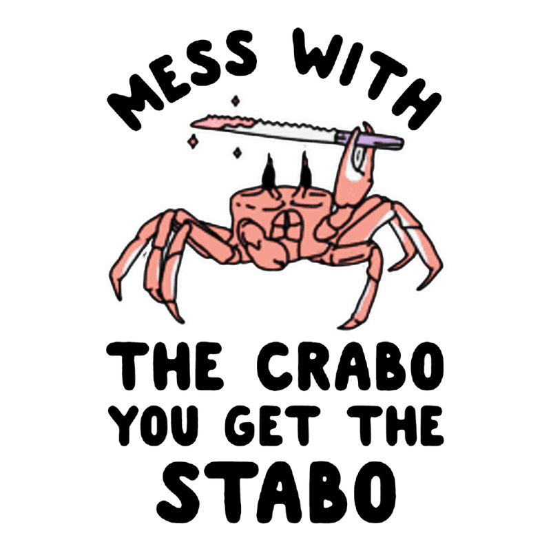 Mess With The Crabo You Get The Stabo Long Sleeve Tee by artisFamous | Teevron
