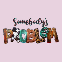 Somebody's Problem Ladies Tee | Teevron