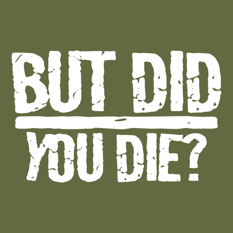 But Did You Die Long Sleeve Tee by artisFamous | Teevron