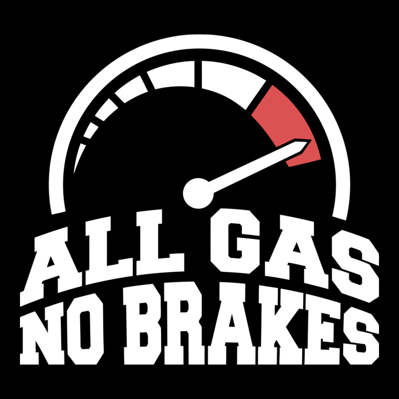 All Gas No Brakes Long Sleeve Tee by artisFamous | Teevron