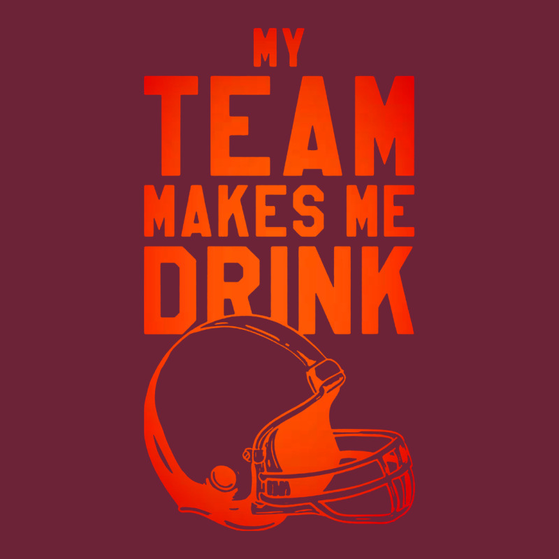 My Team Makes Me Drink Long Sleeve Tee by artisFamous | Teevron