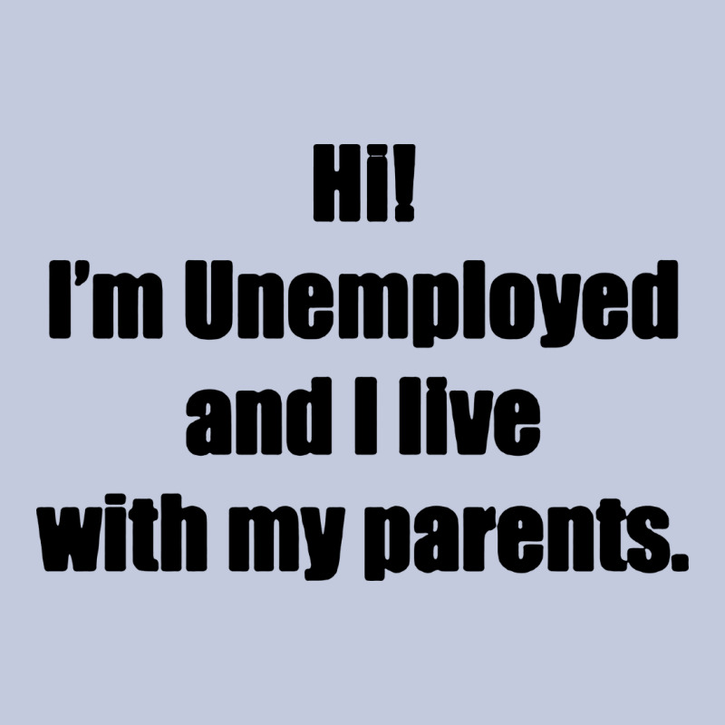 I'm Unemployed And I Live With My Parents Long Sleeve Tee by artisFamous | Teevron
