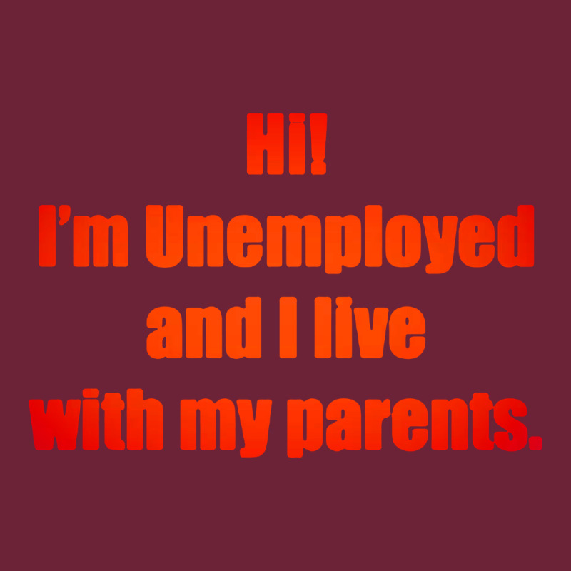 I'm Unemployed And I Live With My Parents Long Sleeve Tee by artisFamous | Teevron