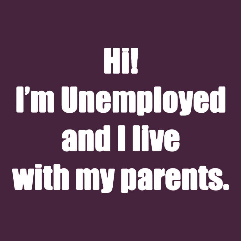 I'm Unemployed And I Live With My Parents Long Sleeve Tee by artisFamous | Teevron