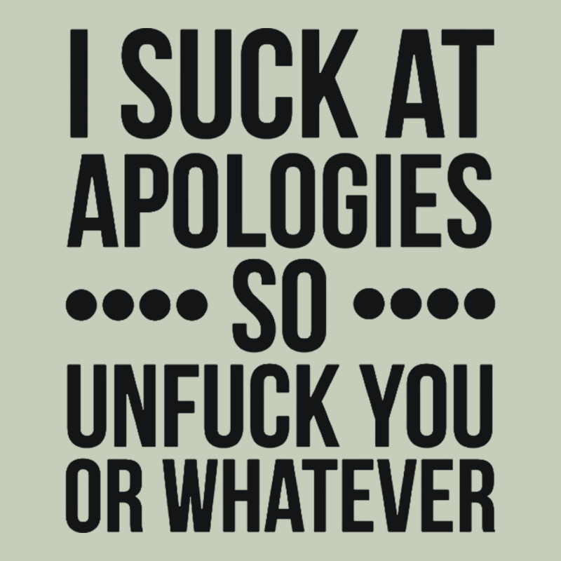I Suck At Apologies So Unfuck You Or Whatever Swearing Black Long Sleeve Tee by artisFamous | Teevron