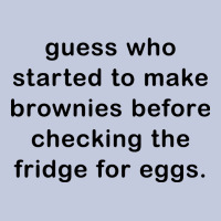 Guess Who Started To Make Brownies Long Sleeve Tee | Teevron