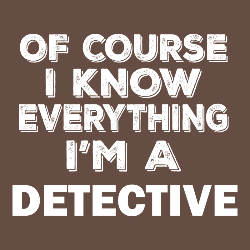 I Know Everything I'm A Detective Long Sleeve Tee by artisFamous | Teevron