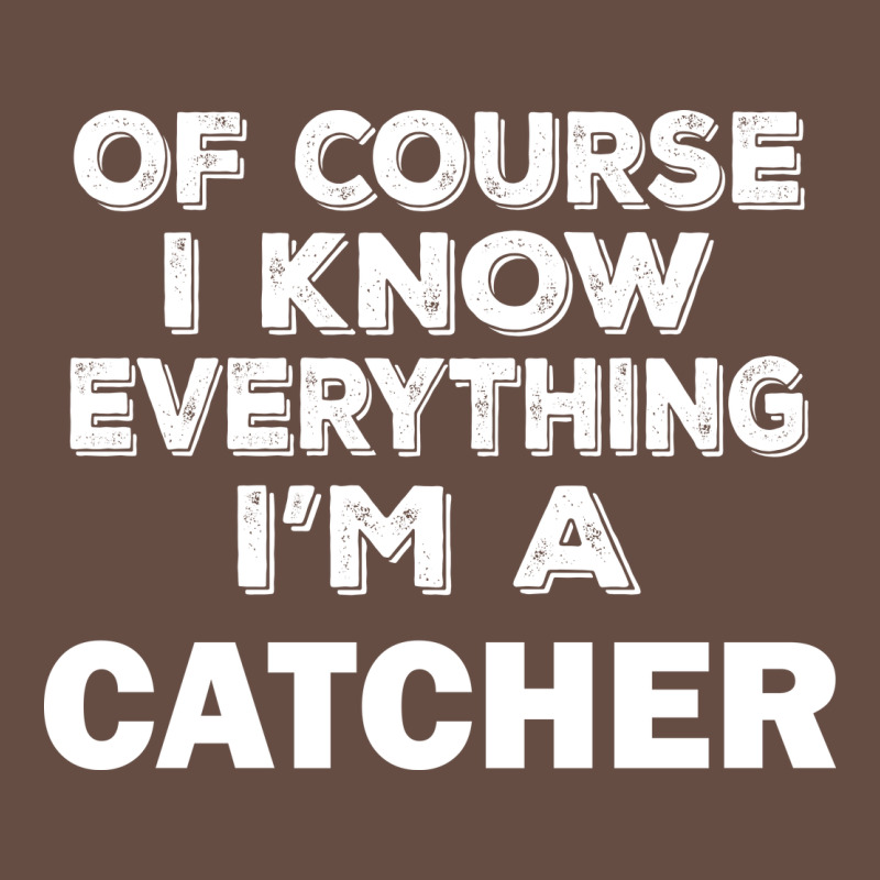 I Know Everything I'm A Catcher Long Sleeve Tee by artisFamous | Teevron