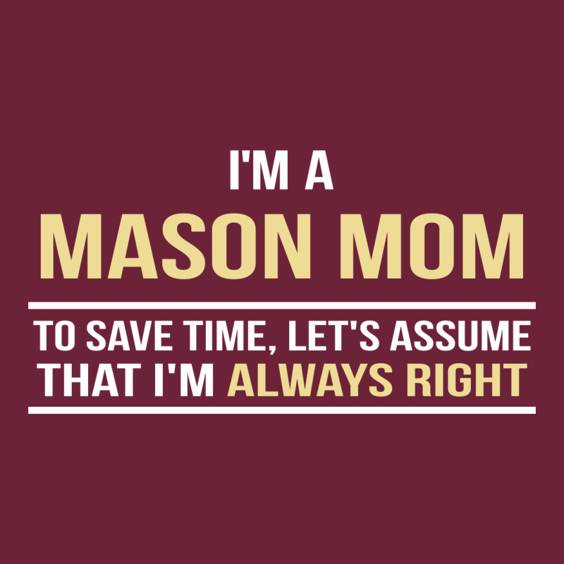 I'm A Mason Mom, I'm Always Right. Mother's Day Gift Long Sleeve Tee by artisFamous | Teevron