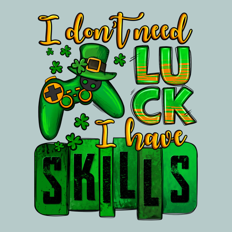 St. Patrick's I Don't Need Luck I Have Skills Heavy Core Tee by OliviaCreatesArt | Teevron