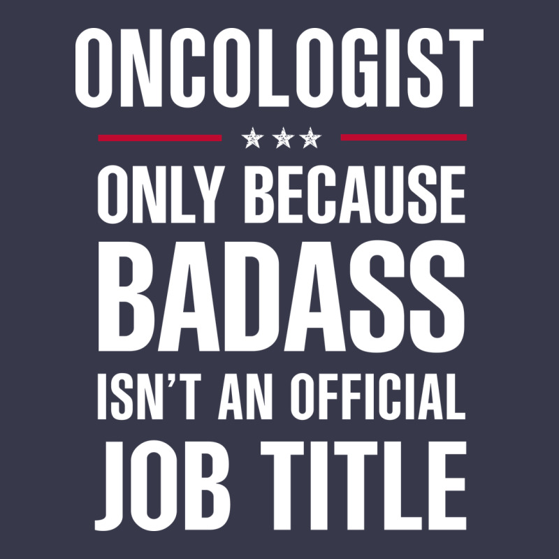 Oncologist Because Badass Isn't A Job Title Cool Gift Long Sleeve Tee by DesigneFamous | Teevron