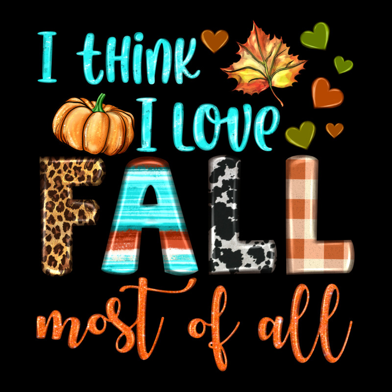 I Think I Love Fall Most Of All Ladies Tee by BundleAndBundleShop | Teevron