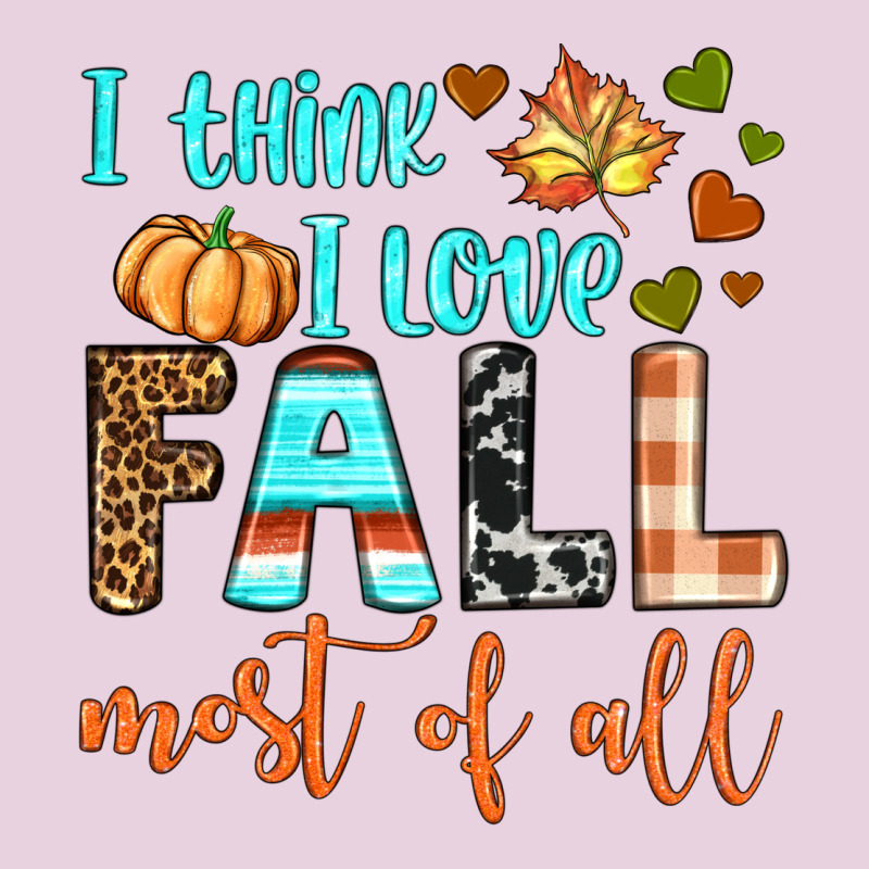 I Think I Love Fall Most Of All Ladies Tee by BundleAndBundleShop | Teevron