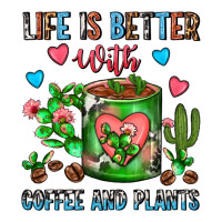 Life Is Better With Coffee And Plants Cactus Coffe | Teevron