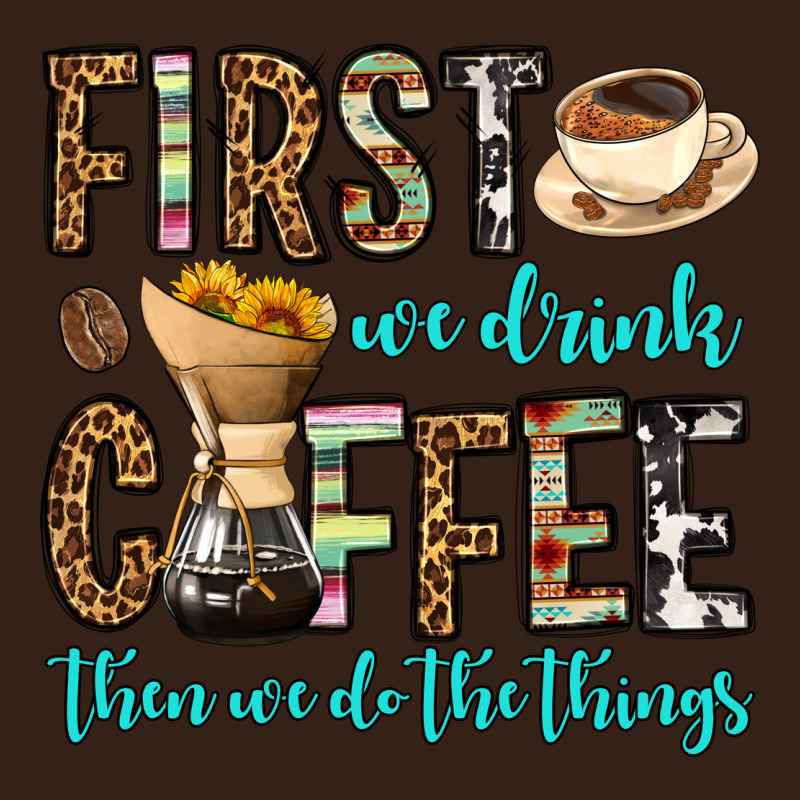 First We Drink Coffee Then We Do The Things Heavy Core Tee by OliviaCreatesArt | Teevron