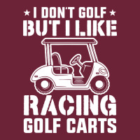 I Don't Golf But I Like Racing Golf Carts Long Sleeve Tee | Teevron