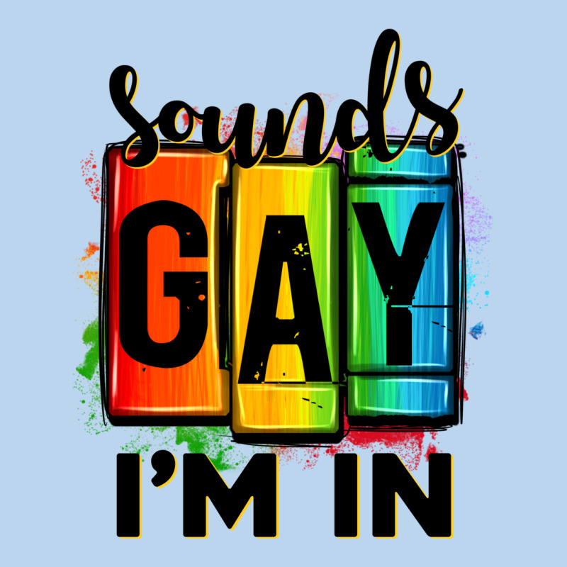Sounds Gay I'm In Classic Tee by OliviaCreatesArt | Teevron
