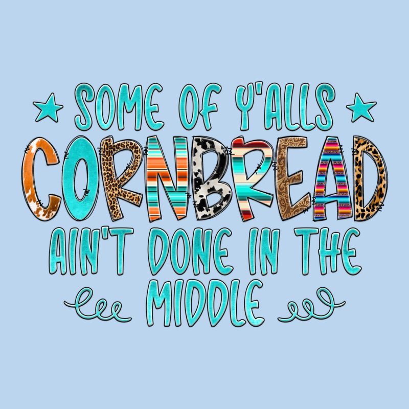 Some Of Y'alls Cornbread Ain't Done In The Middle Classic Tee by CowCowDesign | Teevron